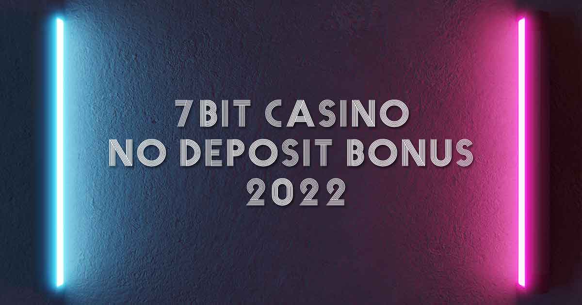 7bit casino no deposit bonus 2022
