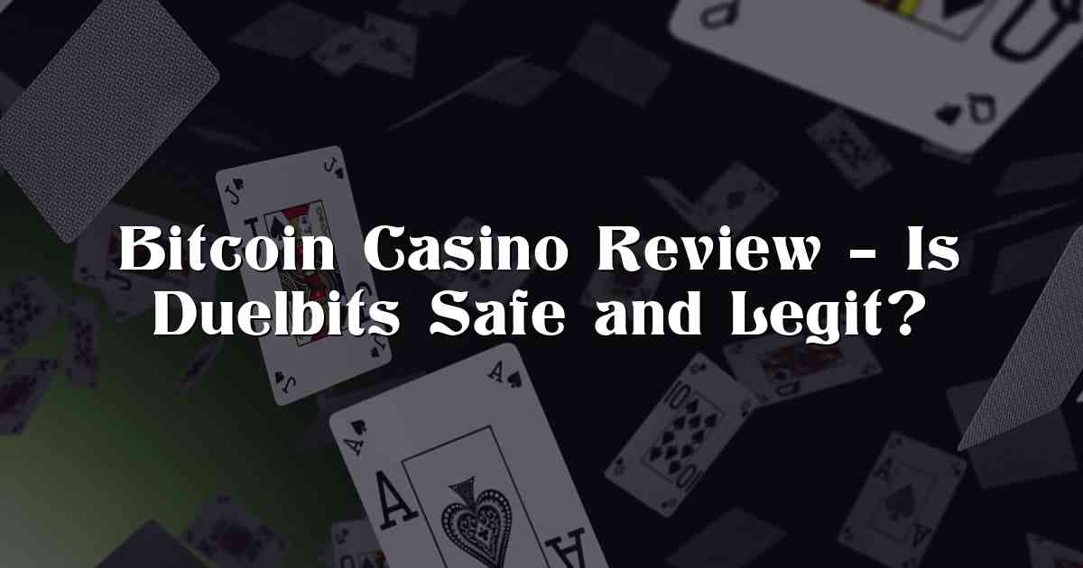 Bitcoin Casino Review – Is Duelbits Safe and Legit?
