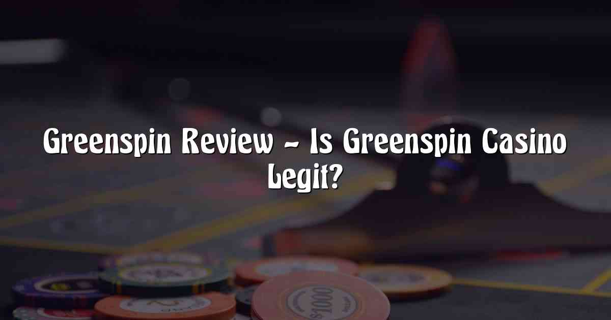 Greenspin Review – Is Greenspin Casino Legit?