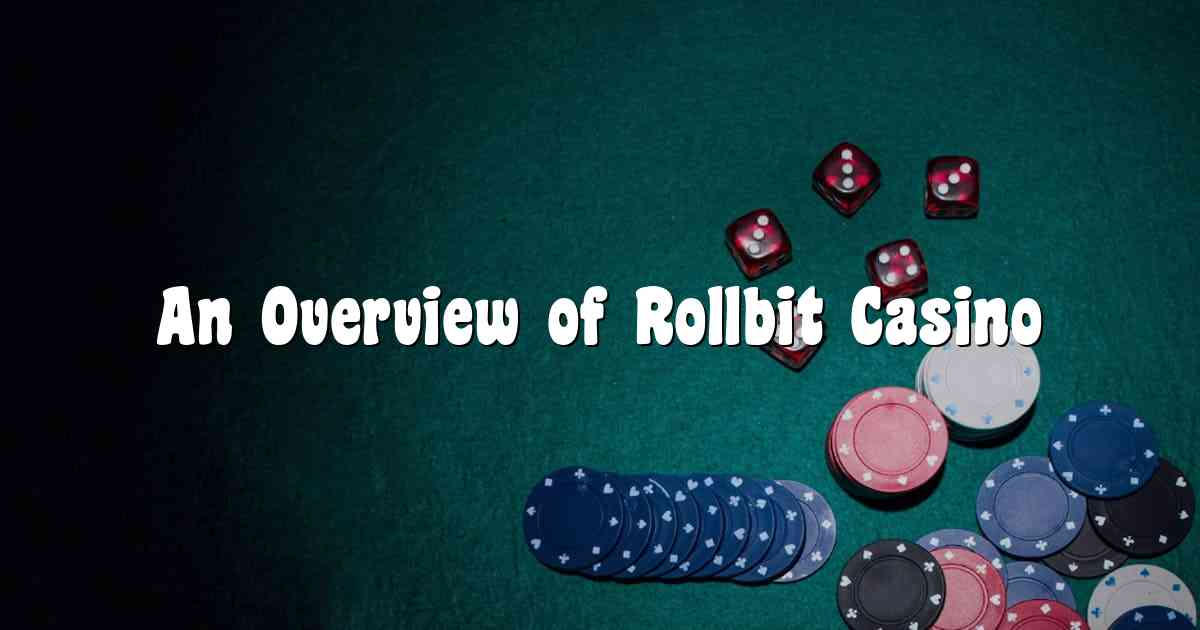 An Overview of Rollbit Casino