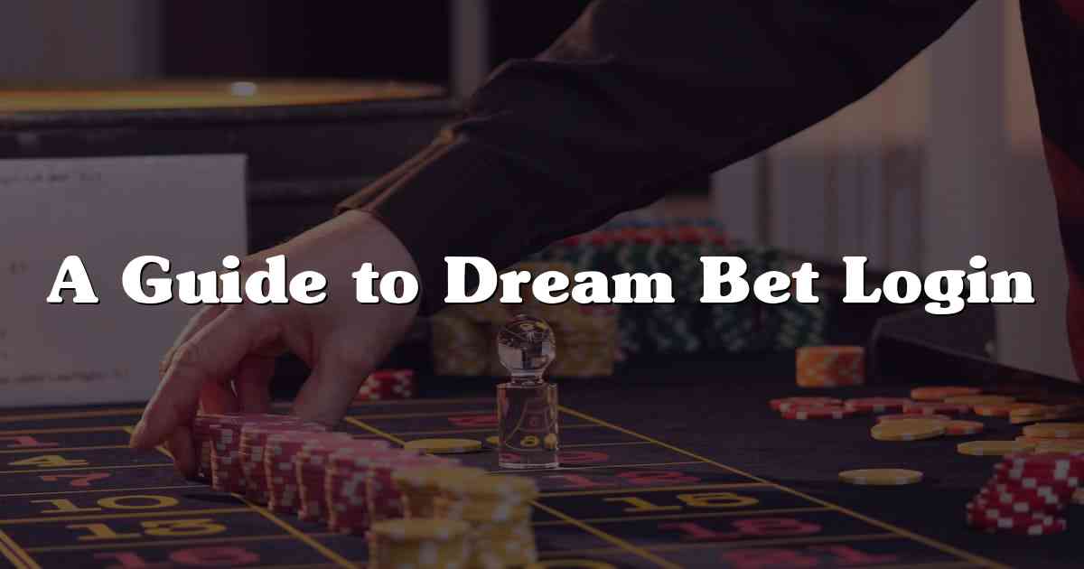 A Guide to Dream Bet Login
