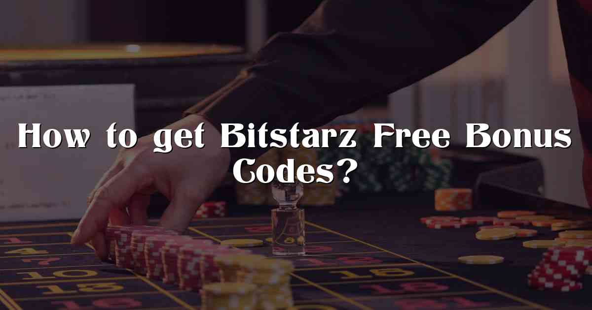 How to get Bitstarz Free Bonus Codes?