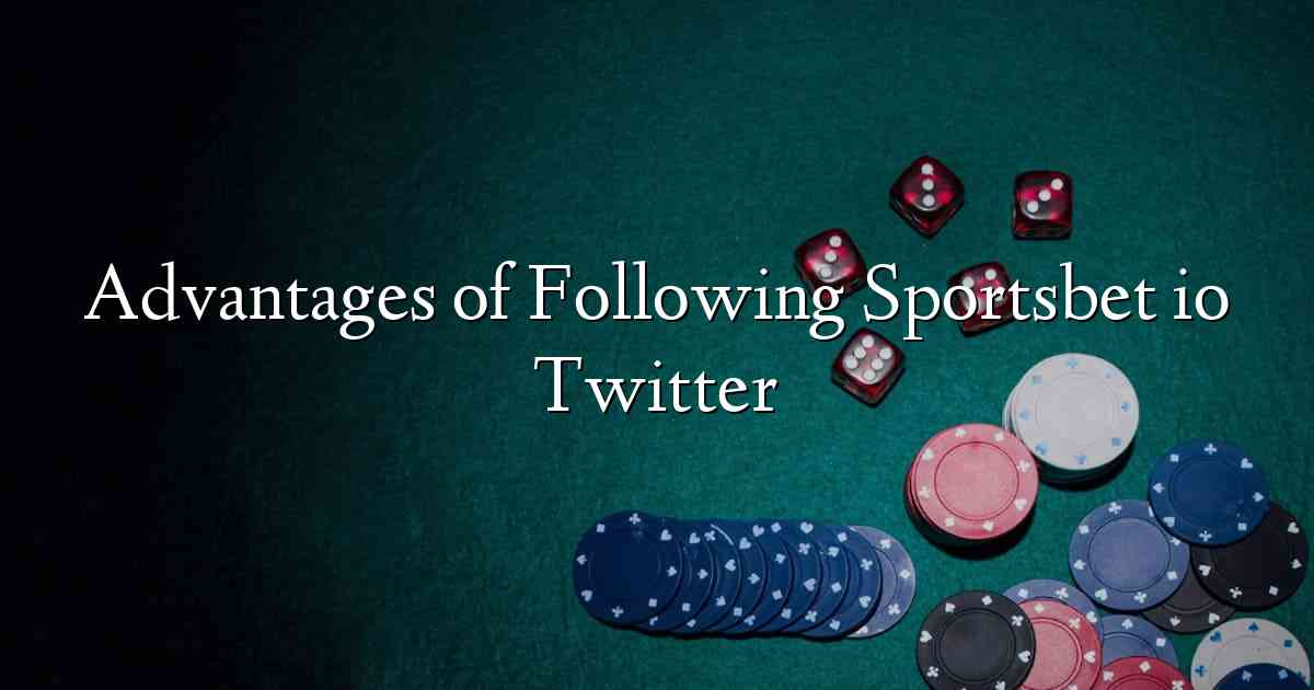 Advantages of Following Sportsbet io Twitter