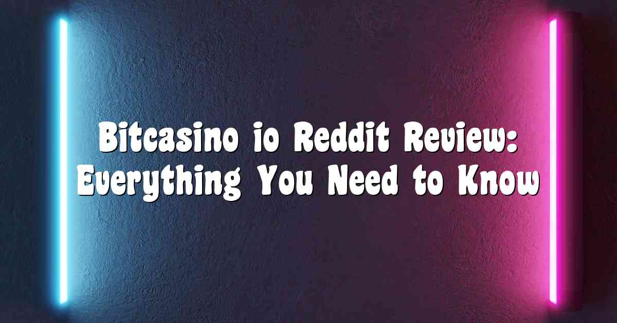 Bitcasino io Reddit Review: Everything You Need to Know