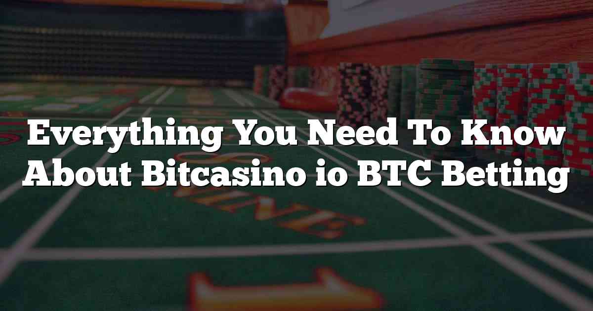 Everything You Need To Know About Bitcasino io BTC Betting