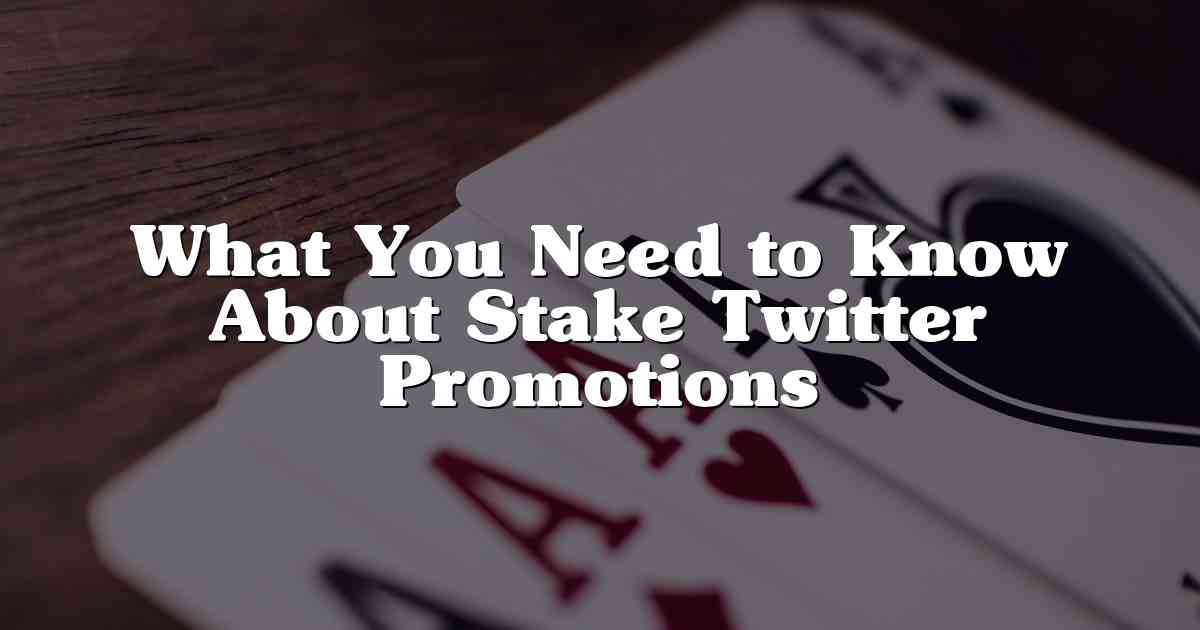 What You Need to Know About Stake Twitter Promotions
