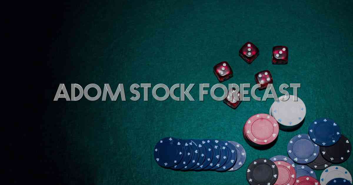 Adom Stock Forecast