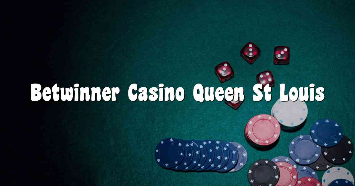 Betwinner Casino Queen St Louis