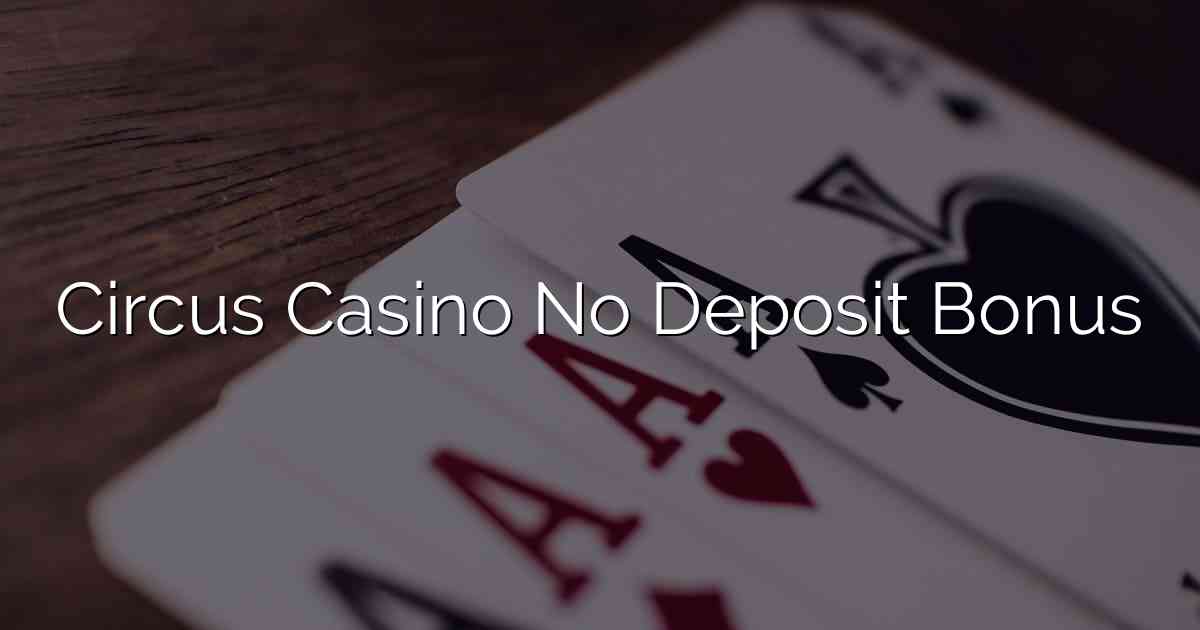 Circus Casino No Deposit Bonus