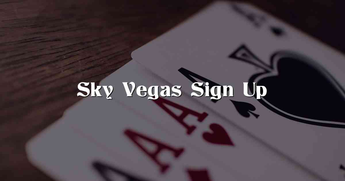 Sky Vegas Sign Up