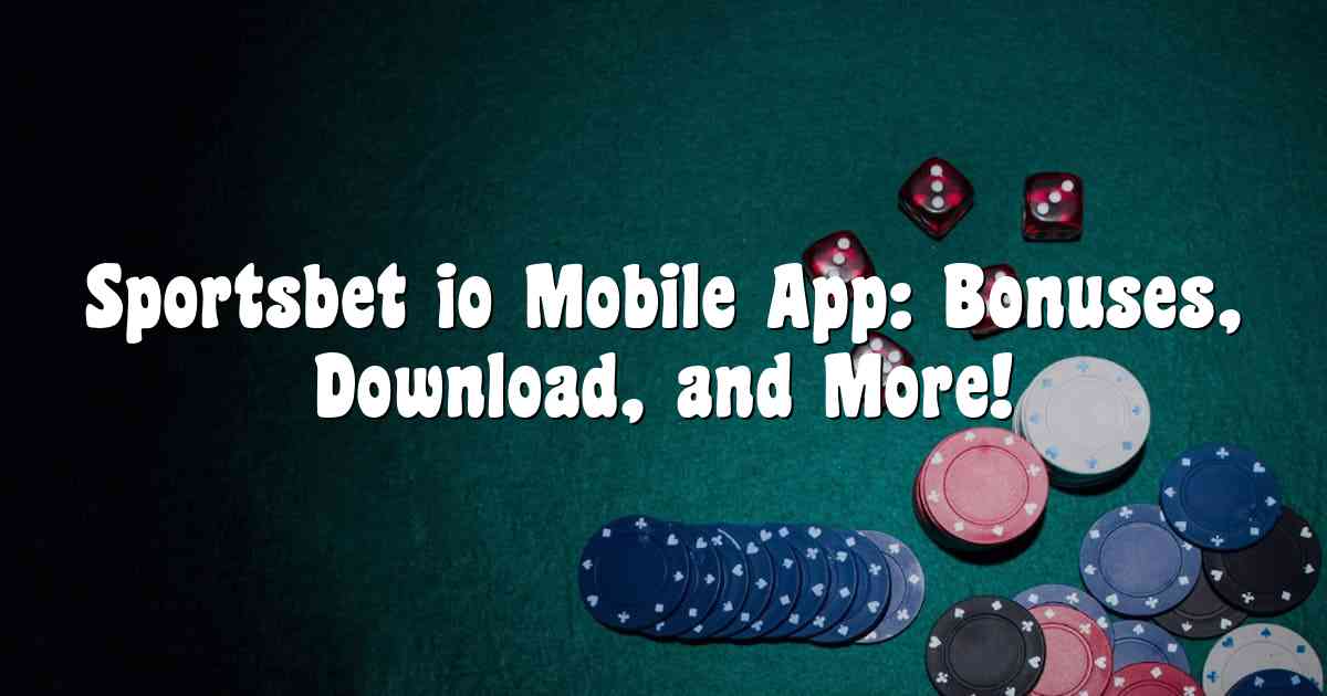 Sportsbet io Mobile App: Bonuses, Download, and More!