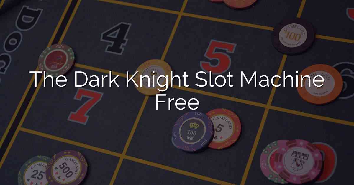 The Dark Knight Slot Machine Free