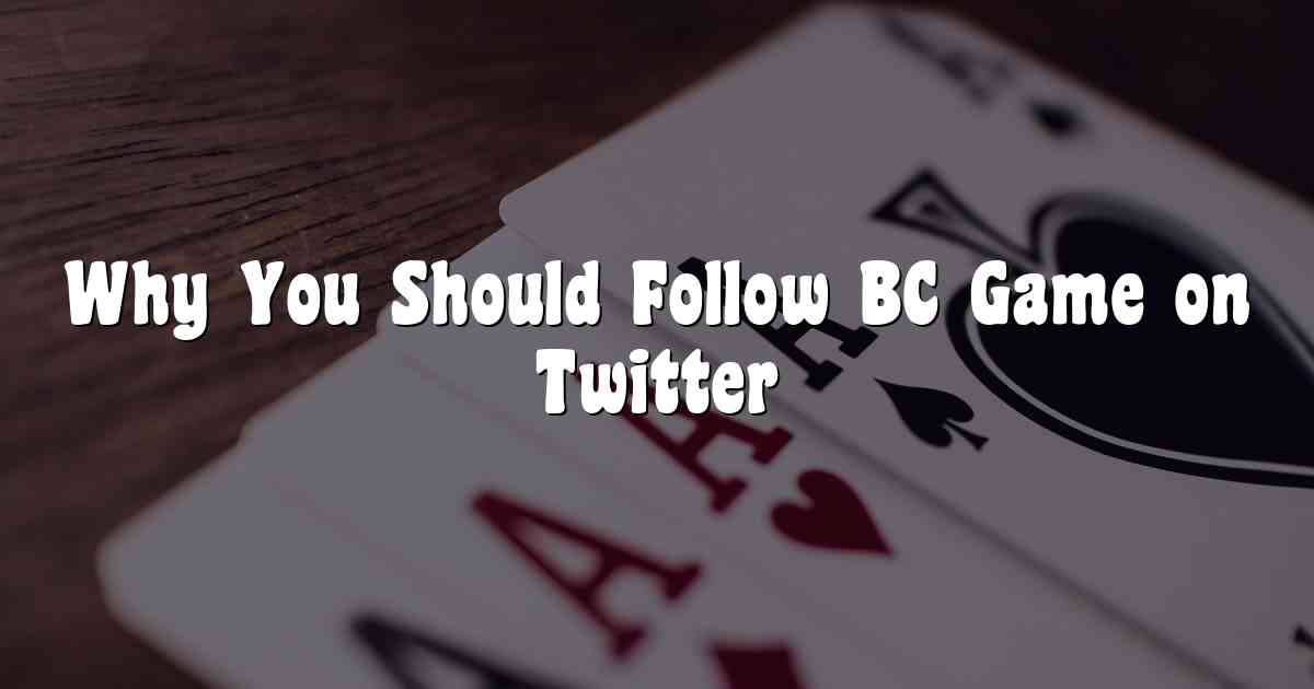 Why You Should Follow BC Game on Twitter