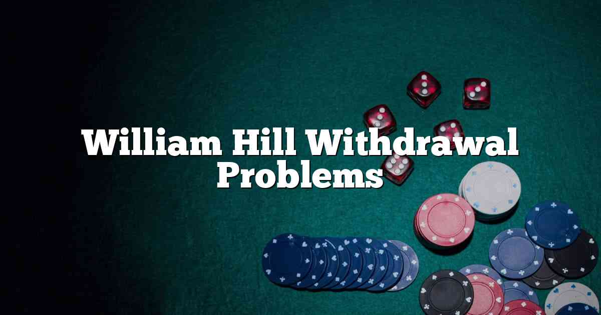 William Hill Withdrawal Problems