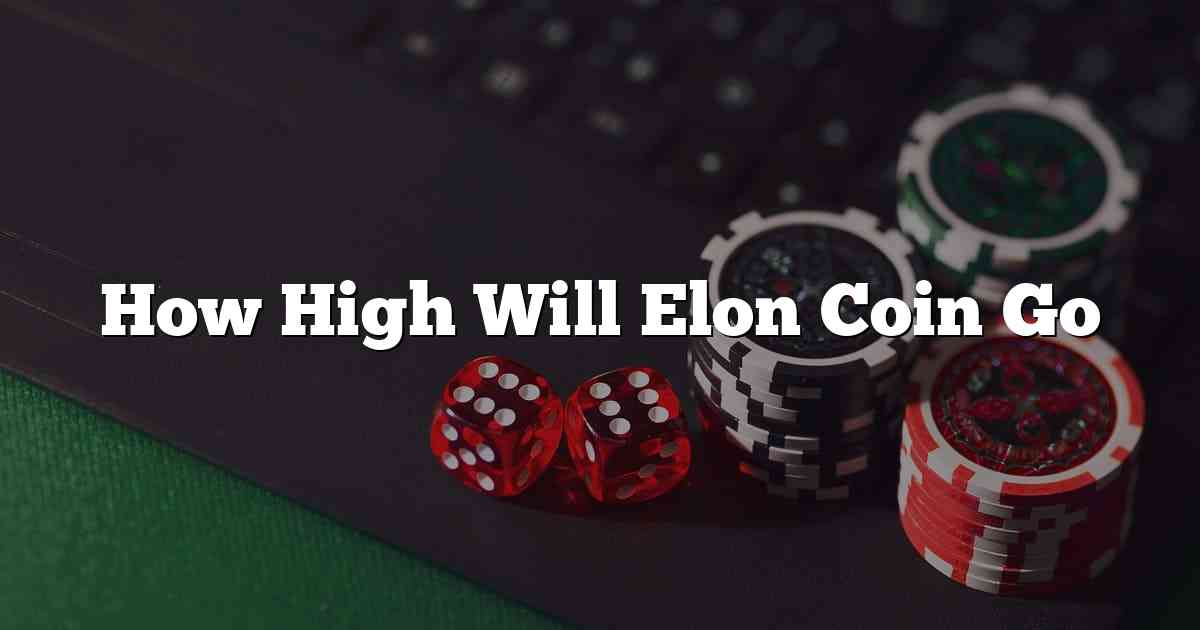 How High Will Elon Coin Go