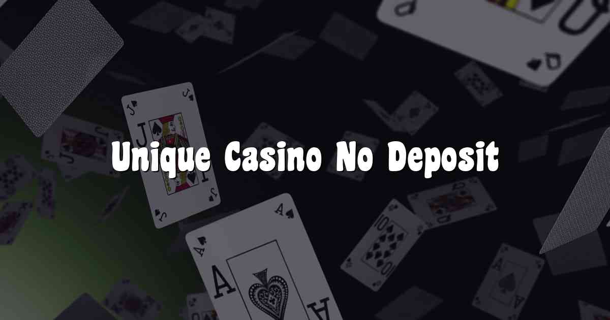 Unique Casino No Deposit