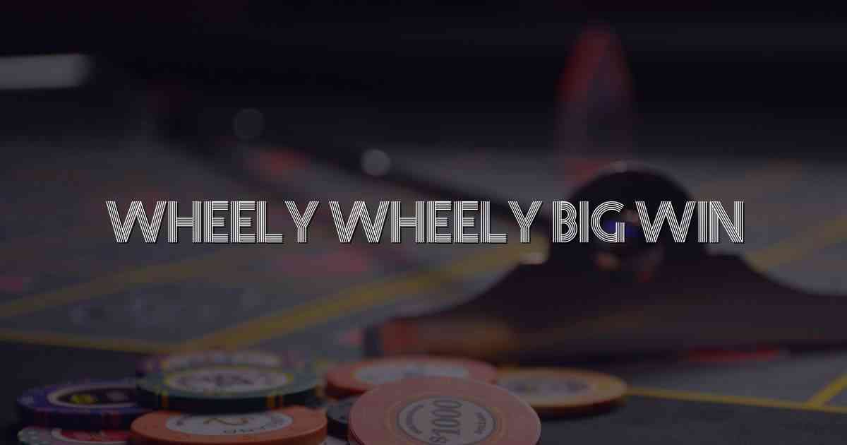 Wheely Wheely Big Win