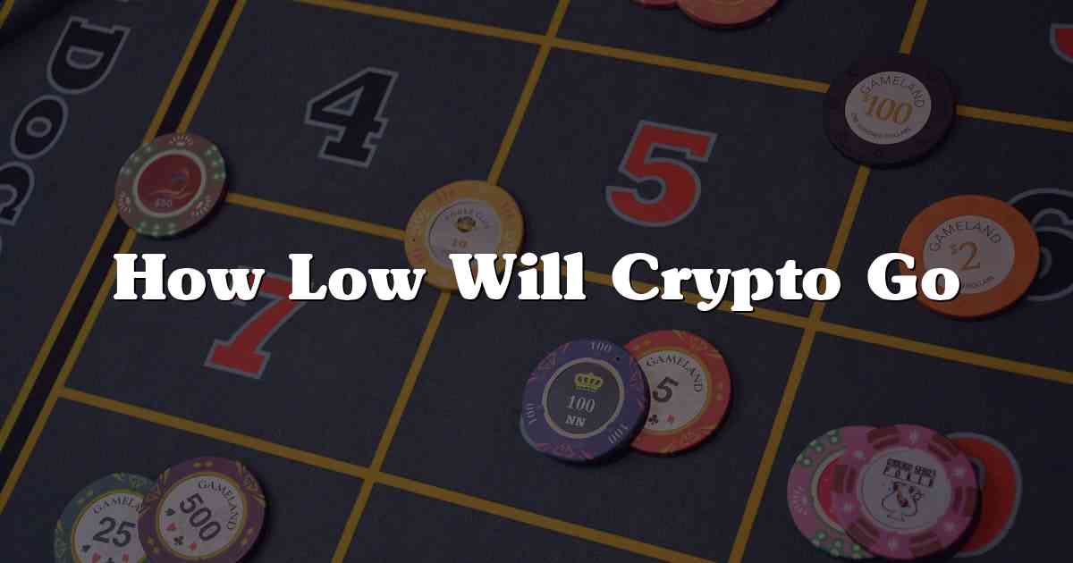How Low Will Crypto Go