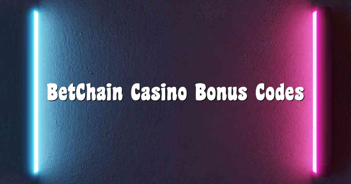 BetChain Casino Bonus Codes