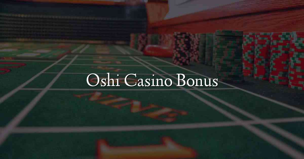 Oshi Casino Bonus