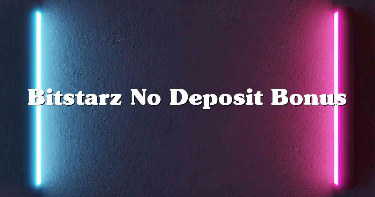 Bitstarz No Deposit Bonus